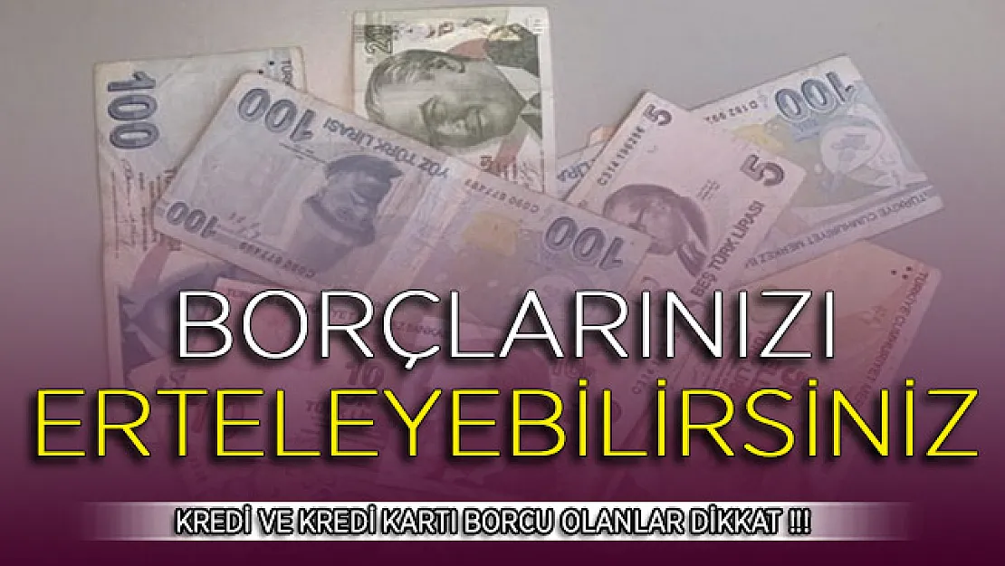Kredi ve Kredi Kartı Borcu Olanlara Sevindiren Haber ! Borcunuzu 3 Ay Erteleyebilirsiniz