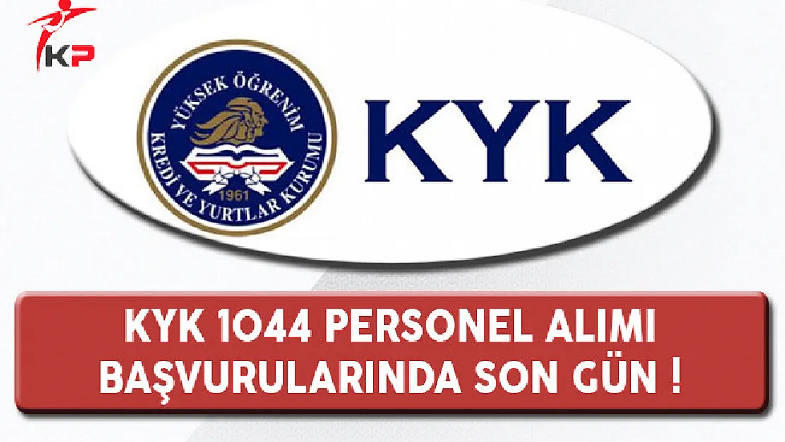 Kredi ve Yurtlar Kurumu 1044 Personel Alımı Başvuruları Sona Eriyor