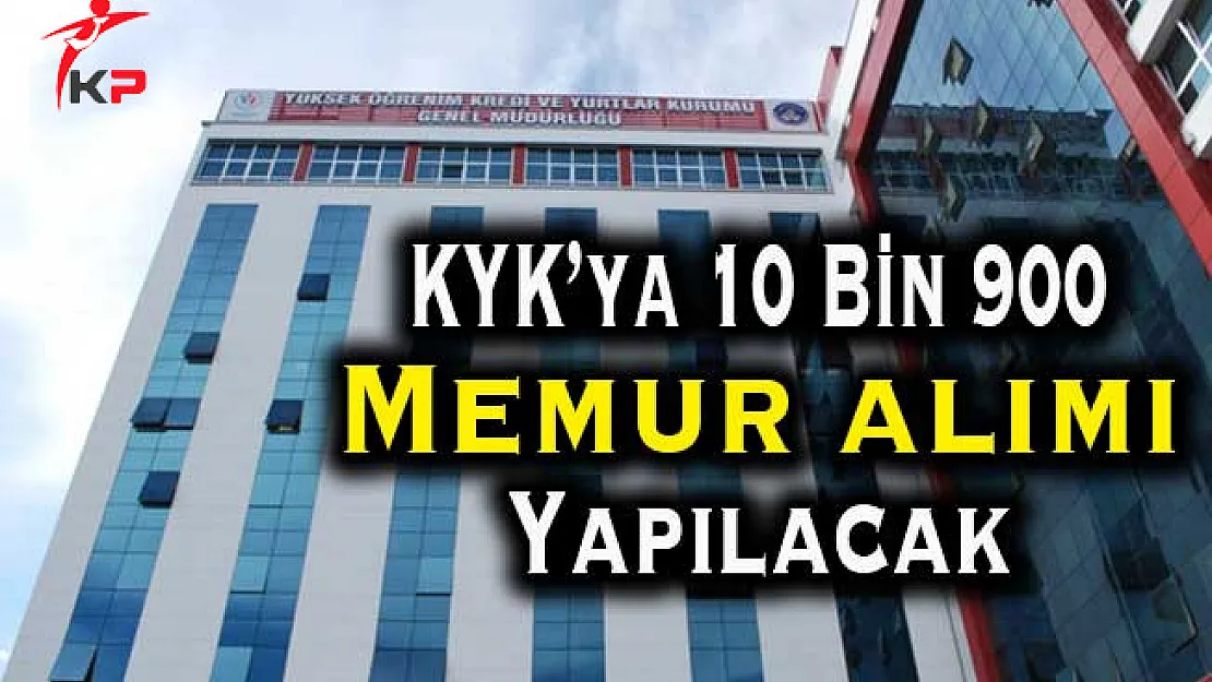 Kredi ve Yurtlar Kurumu (KYK) Bünyesinde 10 Bin 900 Memur Alımı Yapılacak
