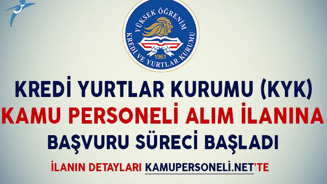 Kredi ve Yurtlar Kurumu (KYK) Kamu Personeli Alım İlanına Başvuru Süreci Başladı