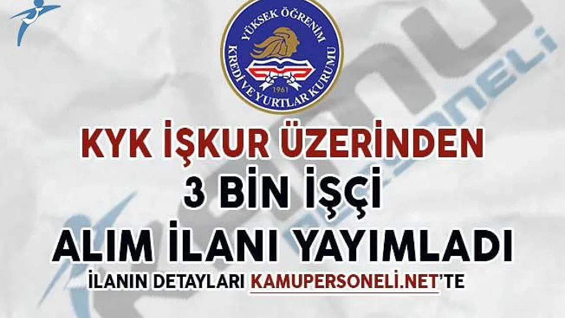 Kredi Yurtlar Kurumu (KYK), İŞKUR Üzerinden 3 Bin İşçi Alım İlanı Yayımladı