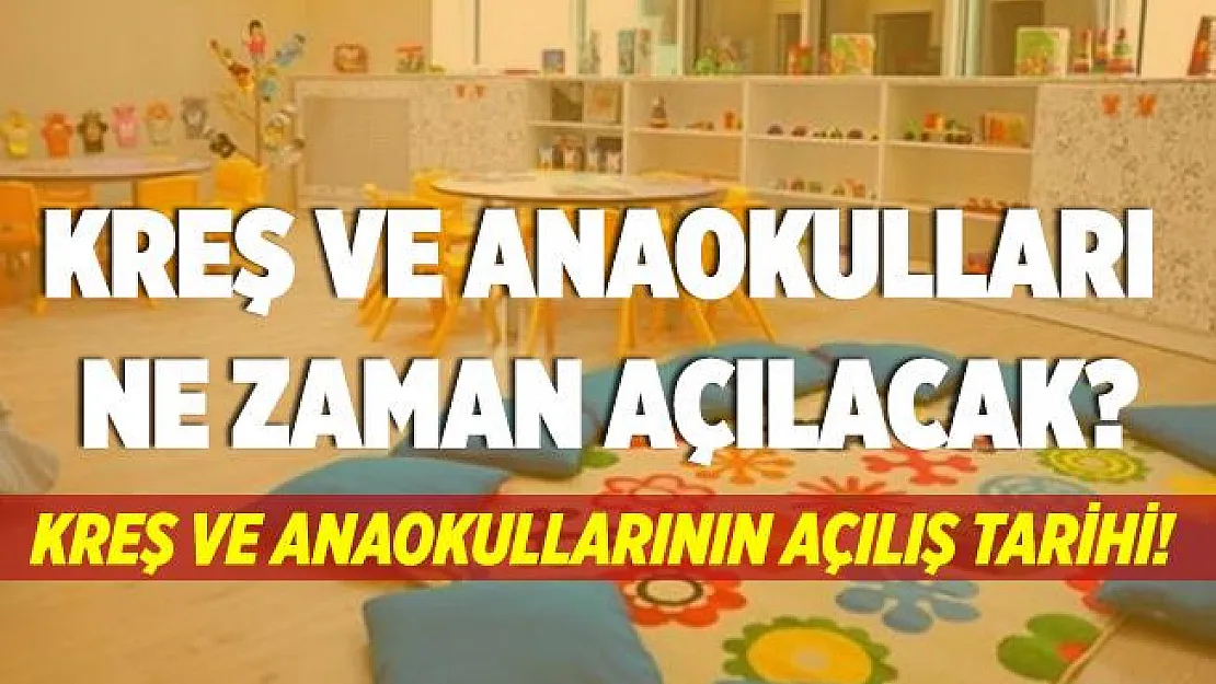 Kreşler ve anaokulları ne zaman açılacak? Kreşler ve anaokullarının açılış tarihi..