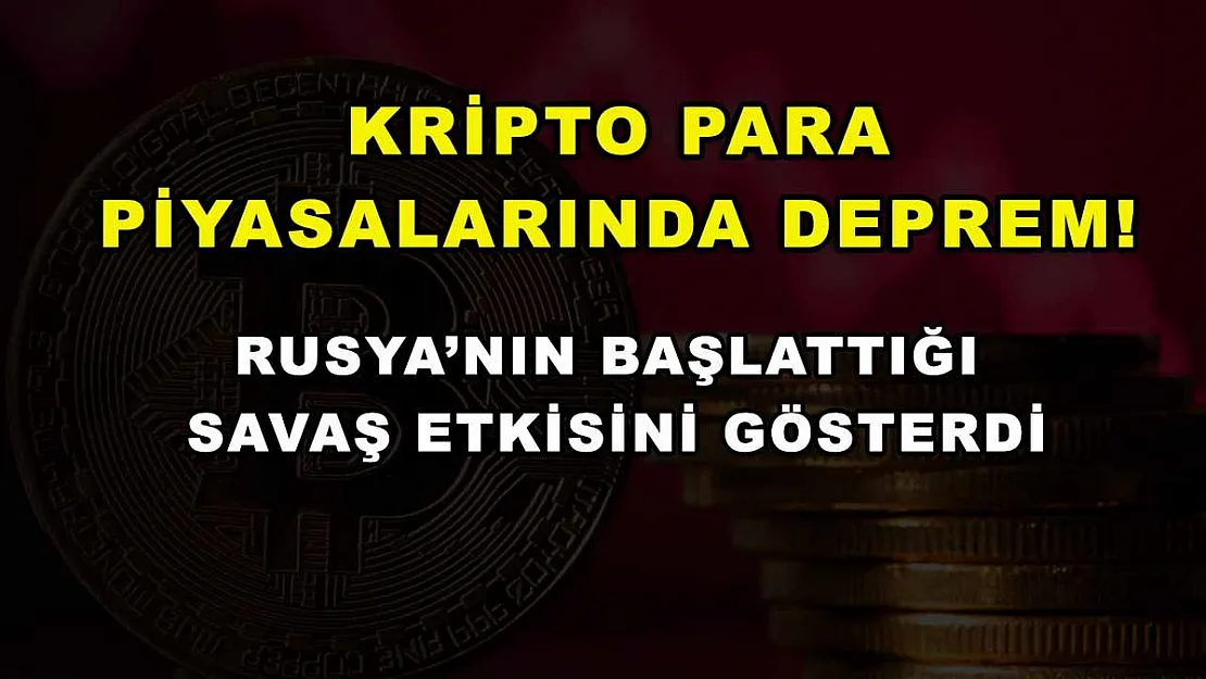 Kripto para piyasalarında deprem! Rusya'nın başlattığı savaş etkisini gösterdi