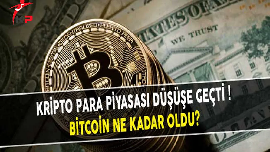 Kripto Para Piyasası Düşüşe Geçti! Bitcoin Ne Kadar Oldu?