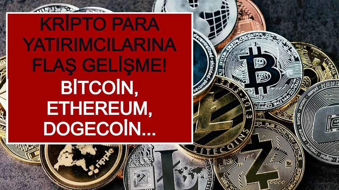 Kripto Para Yatırımcılarına Flaş Gelişme! Bitcoin, Ethereum, Dogecoin...