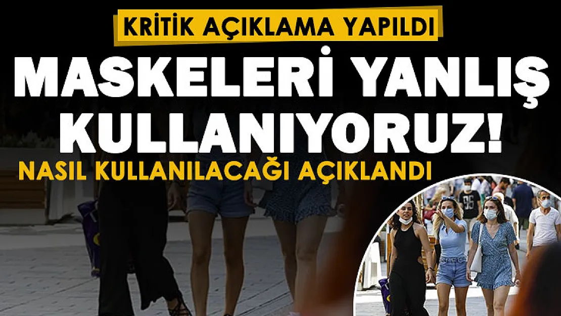 Kritik açıklama yapıldı: Maskeleri yanlış takıyormuşuz! İşte maske kullanımında yapılması gereken
