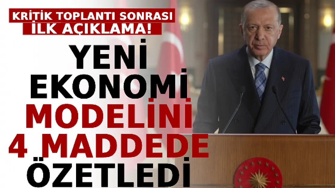 Kritik Toplantı Sonrası İlk Açıklama: Yeni Ekonomi Modelini 4 Maddede Özetledi