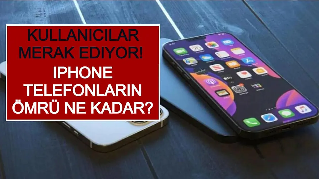 Kullanıcılar Merak Ediyor! Iphone Telefonların Ömrü Ne Kadar?