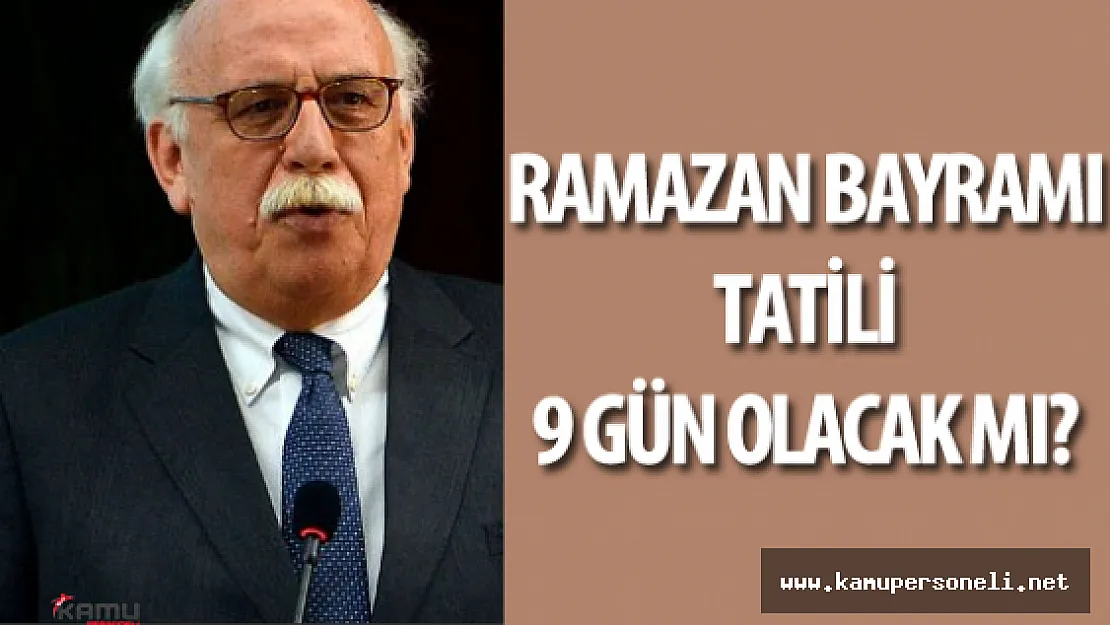Kültür Bakanı &quotRamazan Bayramı 9 Gün Olacak Mı?" Sorusunu Yanıtladı