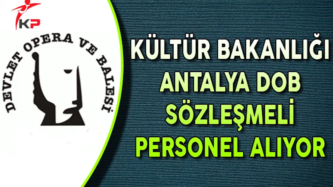 Kültür Bakanlığı Antalya Devlet Opera ve Balesi Sözleşmeli Personel Alıyor