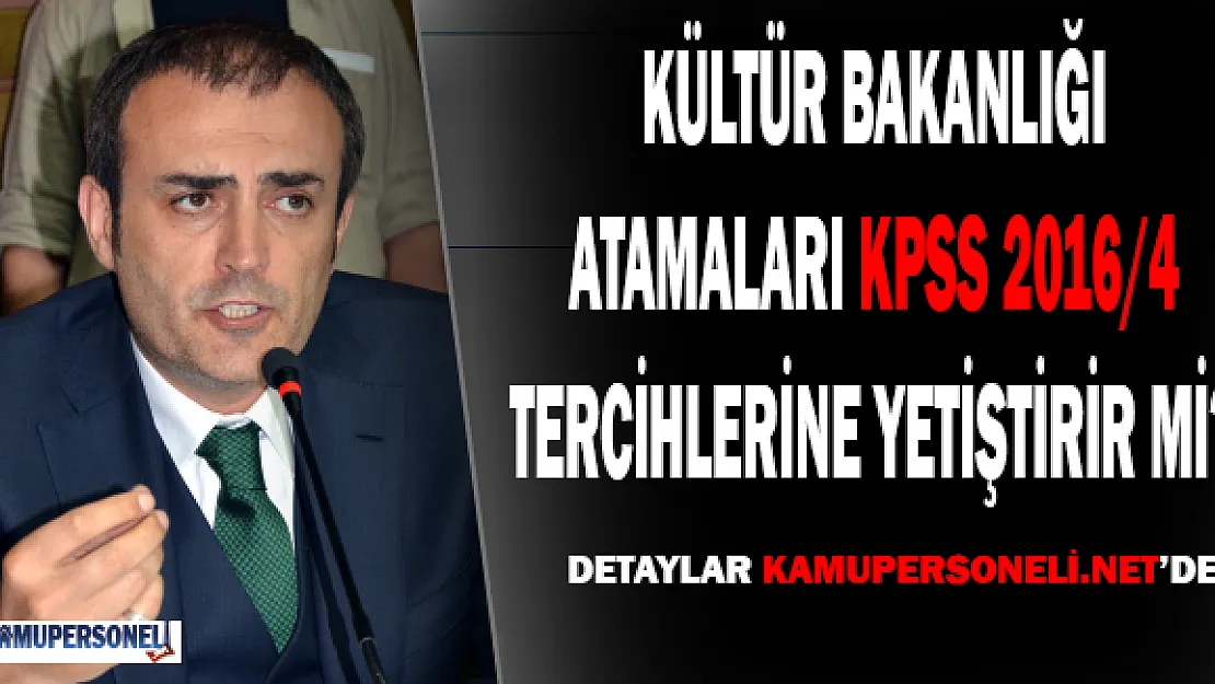 Kültür Bakanlığı, Atamaları KPSS 2016/4 Tercihlerine Yetiştirir Mi?