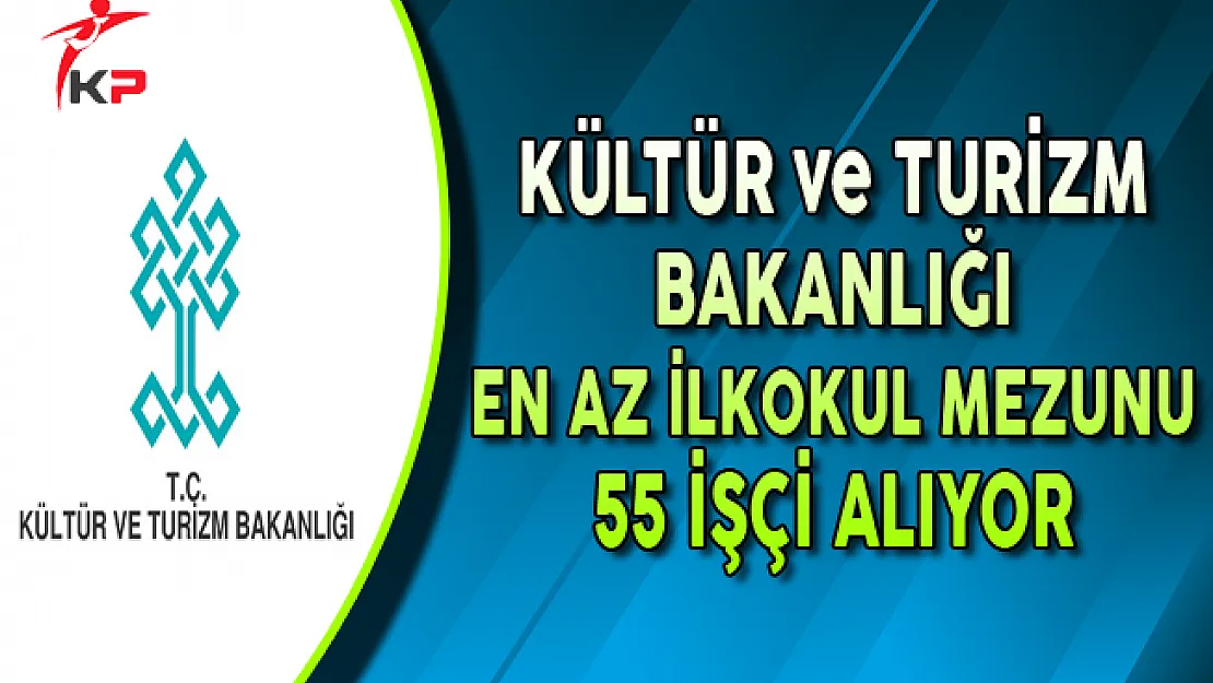 Kültür Bakanlığı En Az İlkokul Mezunu 55 İşçi Alıyor