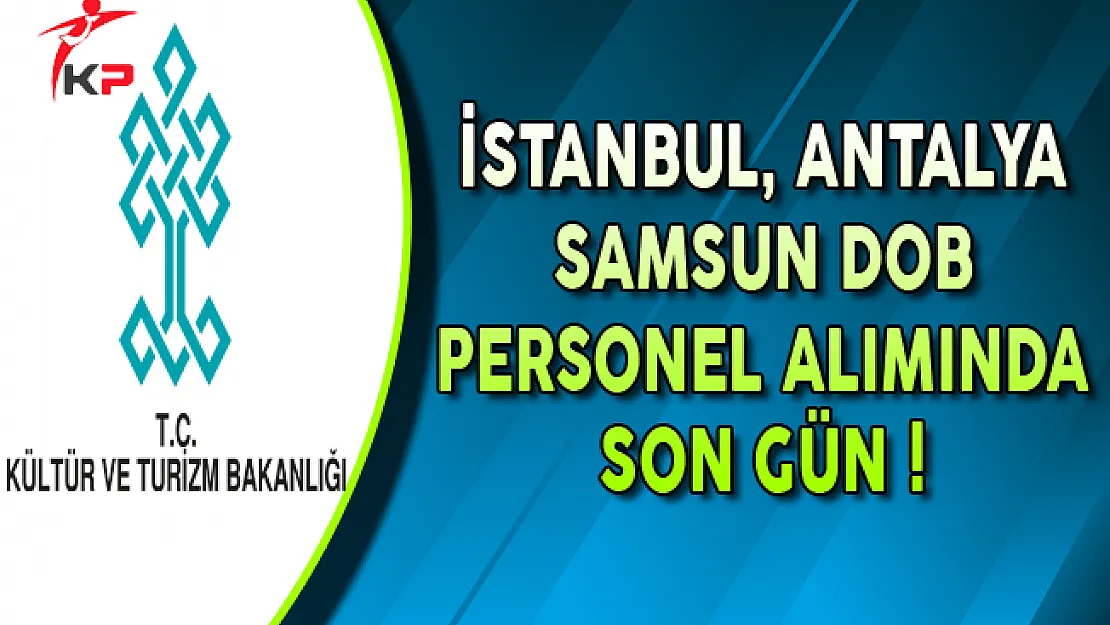 Kültür Bakanlığı İstanbul, Antalya Samsun DOB Sözleşmeli Personel Alımında Son Gün !