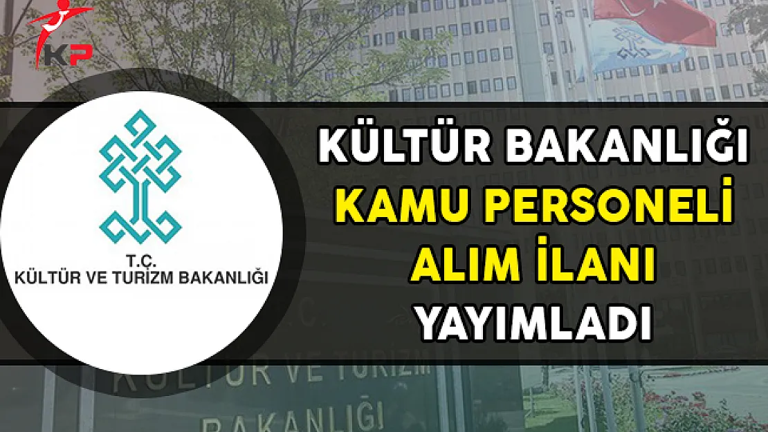 Kültür Bakanlığı Kamu Personeli Alım İlanı Yayımladı!