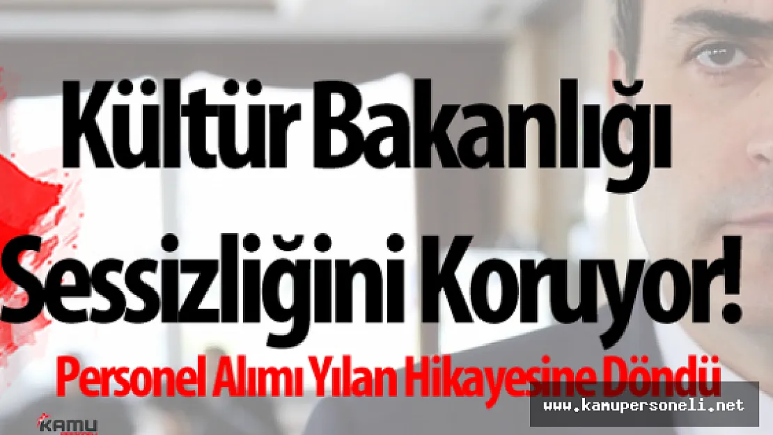 Kültür Bakanlığı Personel Alımı Konusunda Sessizliğini Koruyor