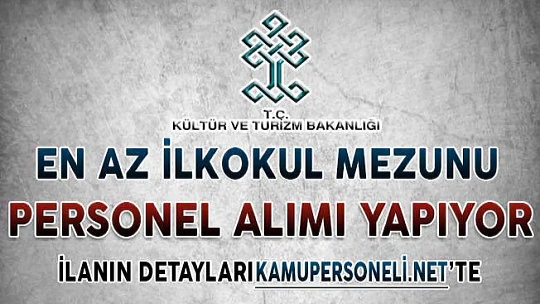 Kültür Varlıkları ve Müzeler Genel Müdürlüğü En Az İlkokul Mezunu Personel Alımı Yapıyor