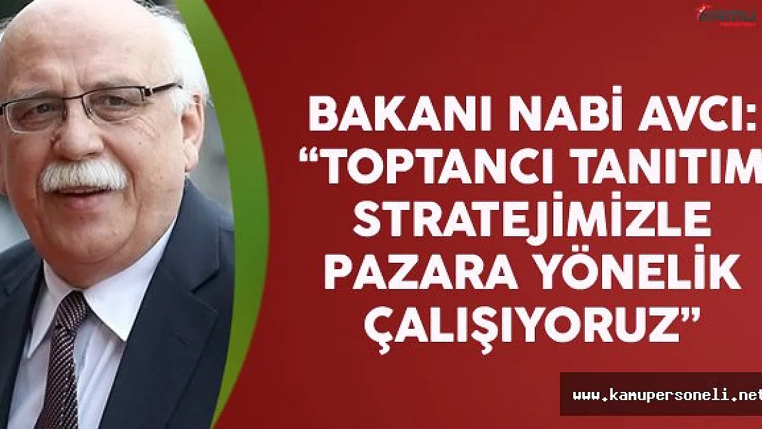 Kültür Ve Turizm Bakanı Avcı: Toptancı Tanıtım Stratejimizle Pazara Yönelik Çalışıyoruz