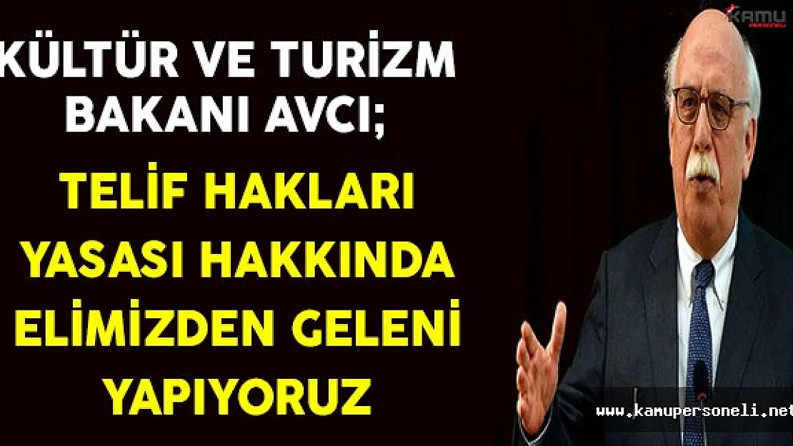 Kültür ve Turizm Bakanı Avcı'dan Telif Hakları Yasası Hakkında Açıklama