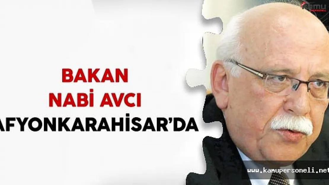 Kültür ve Turizm Bakanı Nabi Avcı Afyonkarahisar'da