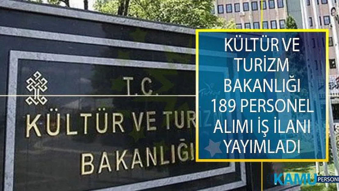 Kültür ve Turizm Bakanlığı 189 Personel Alımı İş İlanı Yayımladı!