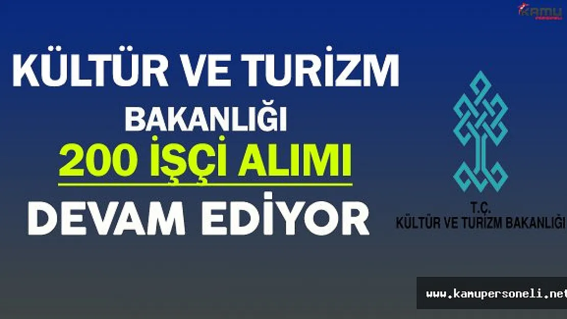 Kültür ve Turizm Bakanlığı 200 İşçi Alımı Başvuruları Devam Ediyor