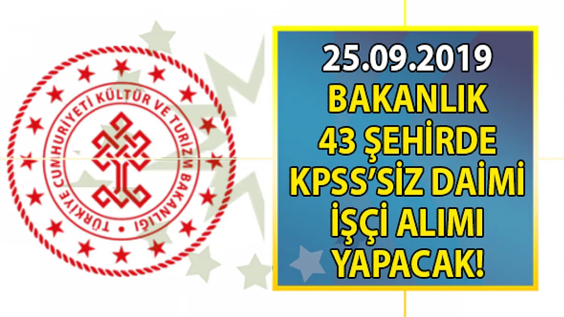 Kültür ve Turizm Bakanlığı 43 şehirde İŞKUR aracılığı ile KPSS'siz 140 daimi işçi-personel alımı yapacak!
