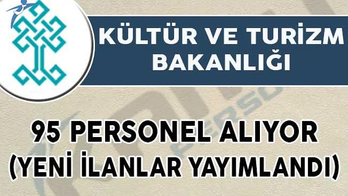 Kültür ve Turizm Bakanlığı 95 Personel Alımı Yapıyor (Yeni İlan)