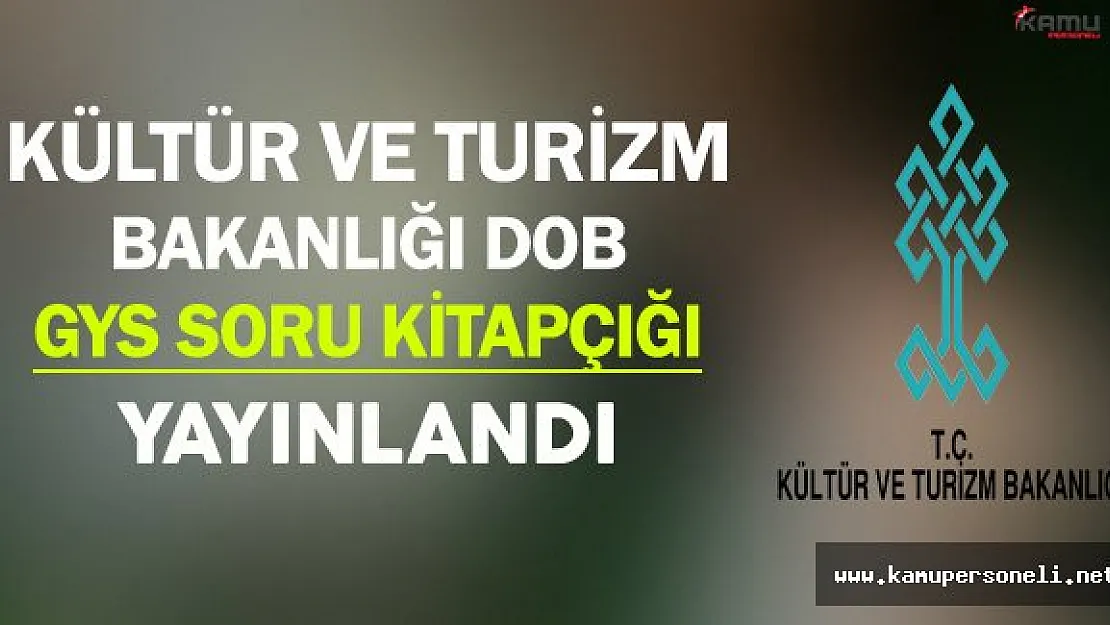 Kültür ve Turizm Bakanlığı DOB Görevde Yükselme Sınavı (GYS) Soru Kitapçıkları Yayınlandı