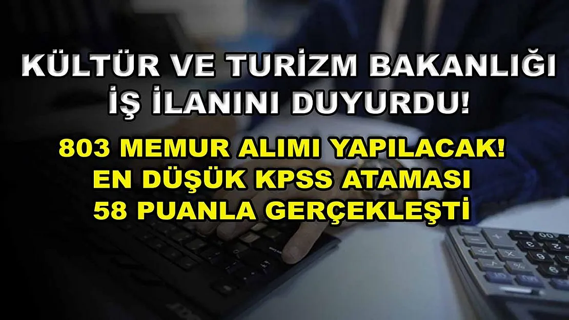 Kültür ve Turizm Bakanlığı İş ilanını duyurdu! 803 memur alımı yapılacak! En düşük KPSS ataması 58 puanla gerçekleşti