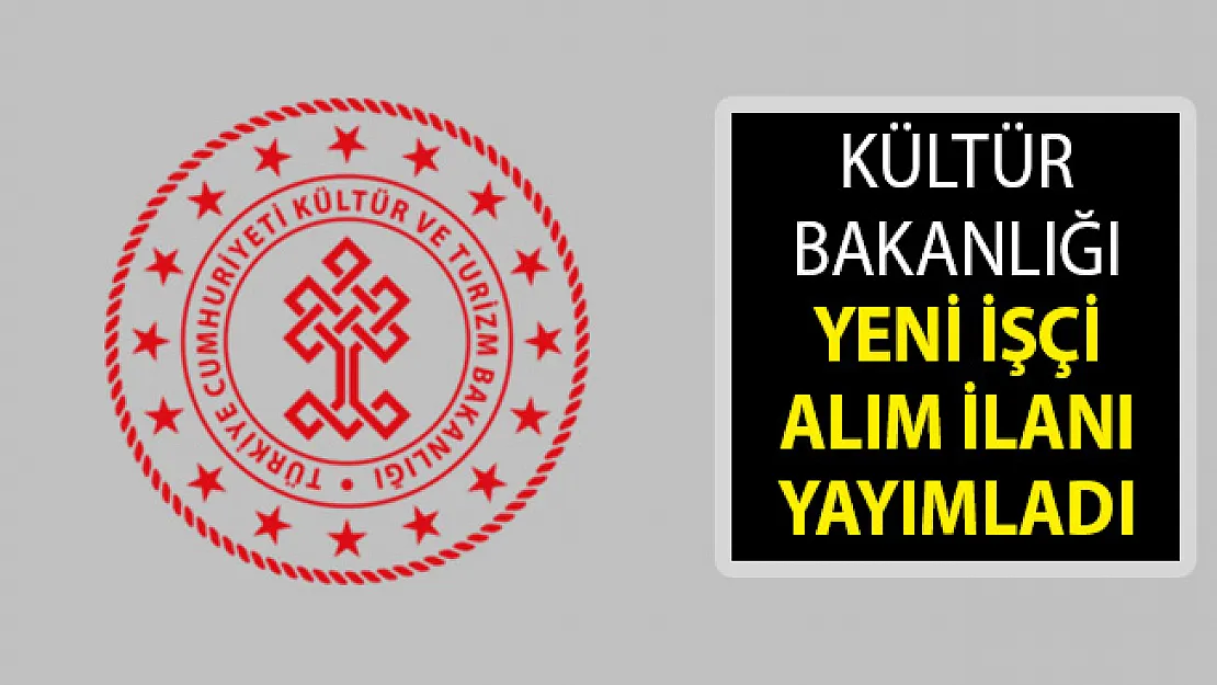 Kültür ve Turizm Bakanlığı İşçi Alım İlanı Yayımlandı- Kültür Bakanlığı Personel Memur Alım İlanı