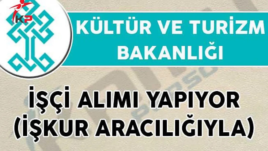 Kültür ve Turizm Bakanlığı İşçi Alımı Yapıyor (İŞKUR Aracılığıyla)