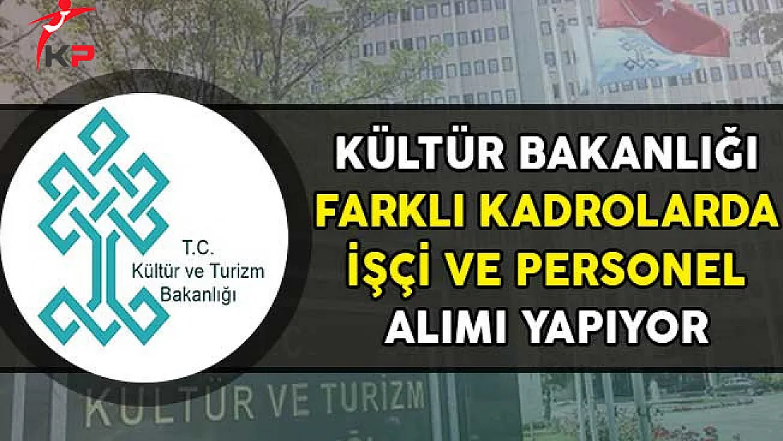 Kültür ve Turizm Bakanlığı İşçi ve Personel Alımı Yapıyor!
