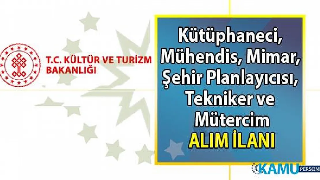 Kültür ve Turizm Bakanlığı kütüphaneci, mühendis, Mimar, Şehir Planlayıcısı, Tekniker, Mütercim alım ilanı