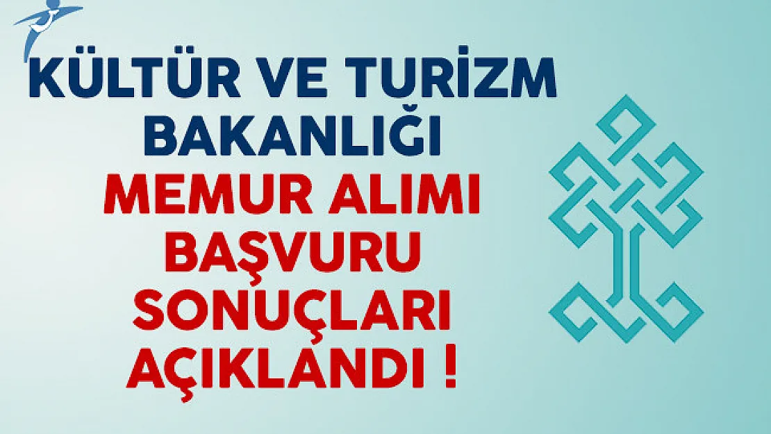 Kültür ve Turizm Bakanlığı memur alımı başvuru sonuçları açıklandı