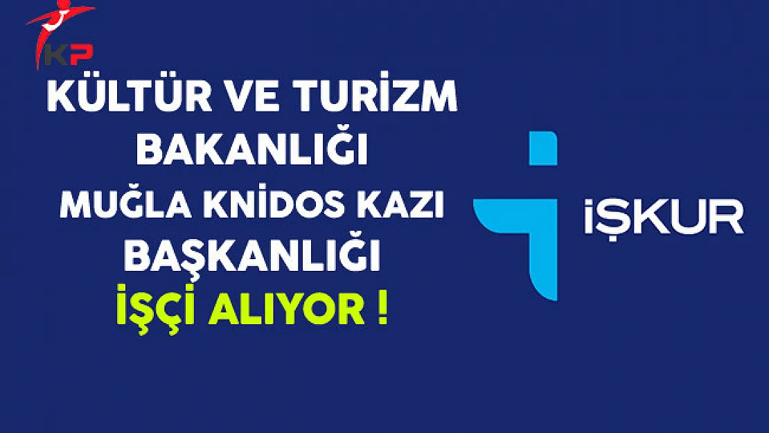 Kültür ve Turizm Bakanlığı, Muğla Knidos Kazı Başkanlığı İşçi Alıyor