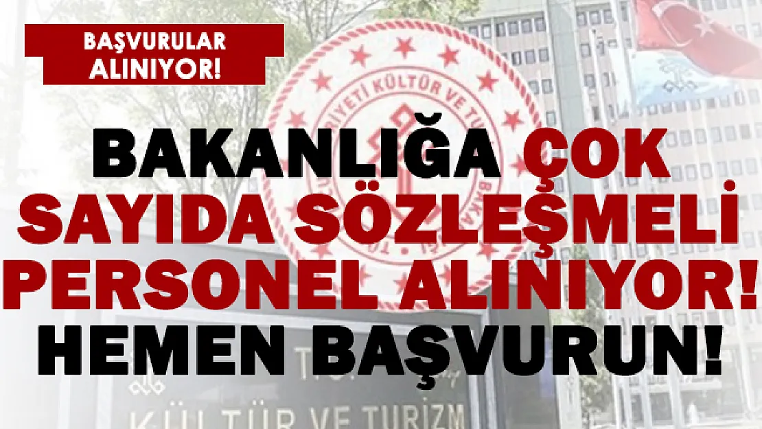 Kültür ve Turizm Bakanlığı sözleşmeli personeller alıyor! Başvurular başladı!