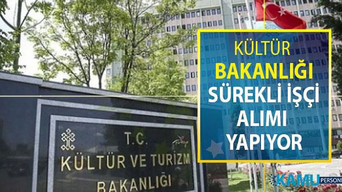 Kültür ve Turizm Bakanlığı Sürekli İşçi Alımı Yapıyor