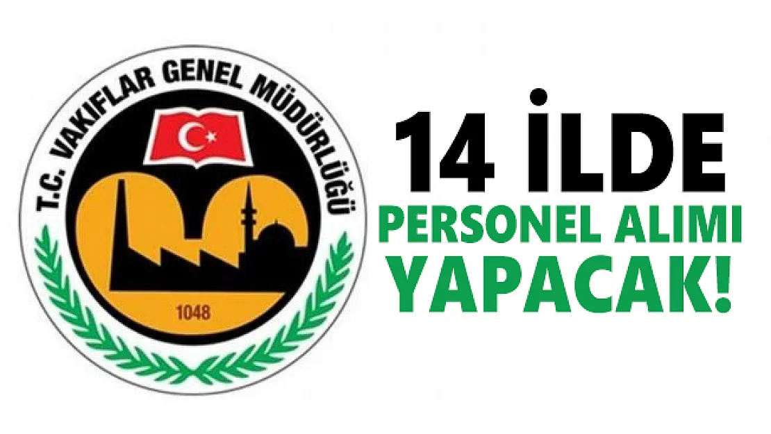 Kültür ve Turizm Bakanlığı Vakıflar Genel Müdürlüğü 14 ilde personel alımı yapacak!