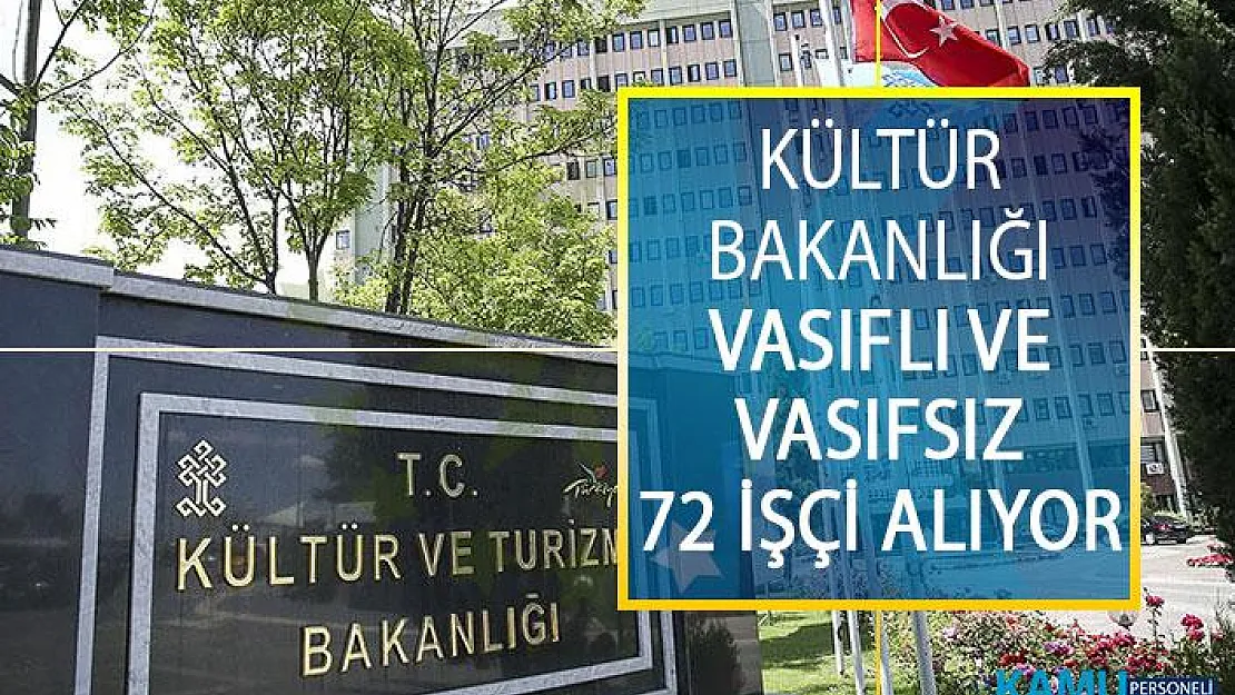 Kültür Ve Turizm Bakanlığı Vasıflı Ve Vasıfsız 72 İşçi Alımı Yapacak! Kültür Bakanlığı Personel Alım İlanı