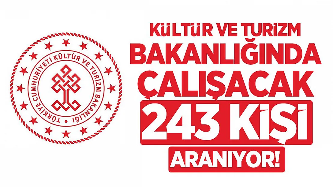Kültür ve Turizm Bakanlığında çalışacak 243 kişi aranıyor!