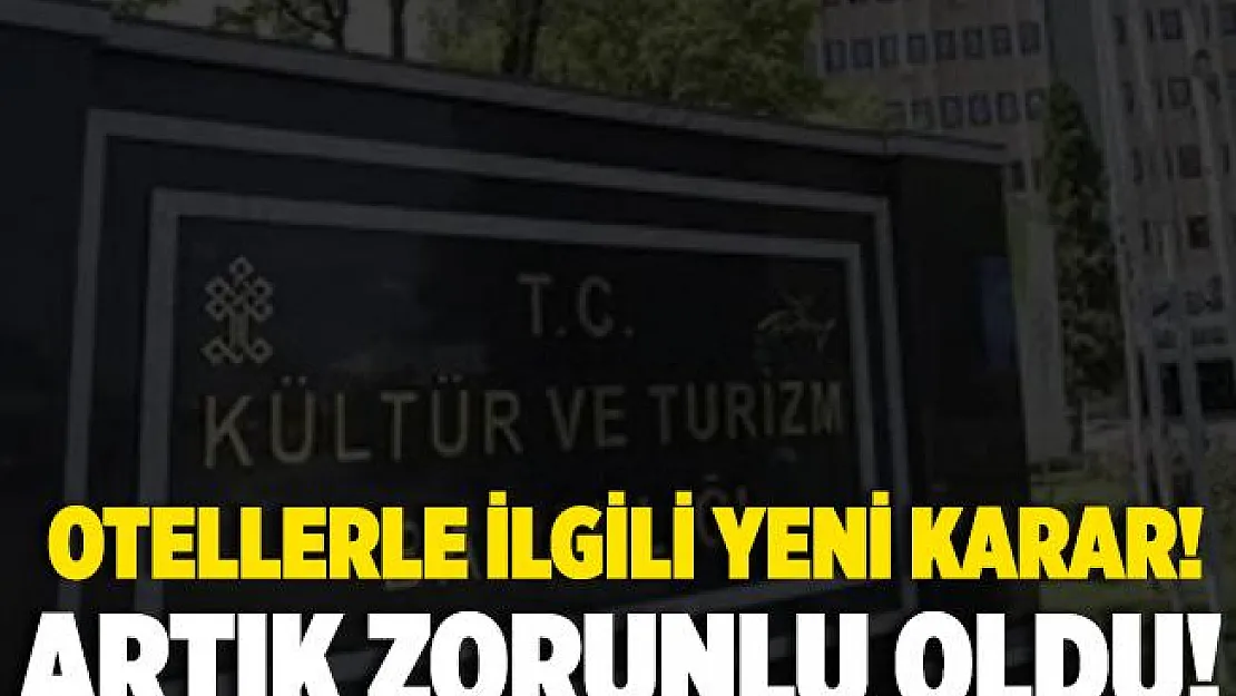 Kültür ve Turizm Bakanlığı'nın otellerle ilgili yeni karar! Artık zorunlu oldu!