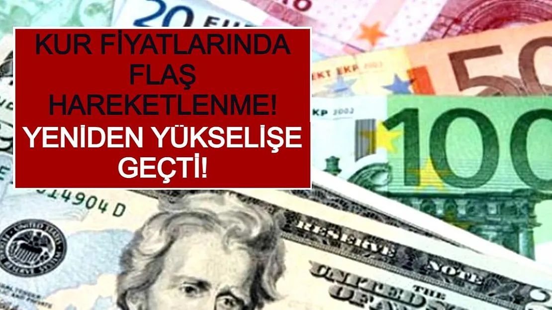 Kur Fiyatlarında Flaş Hareketlenme! Yeniden Yükselişe Geçti!