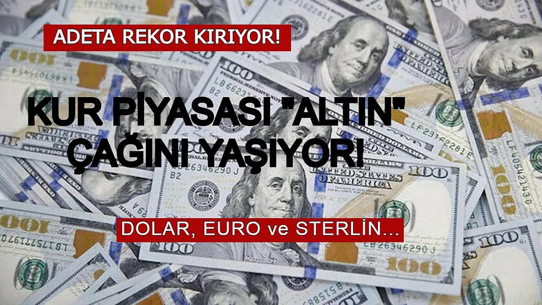 Kur Piyasası Altın Günlerini Yaşıyor! Dolar, Euro ve Sterlin 'de Flaş Gelişme!