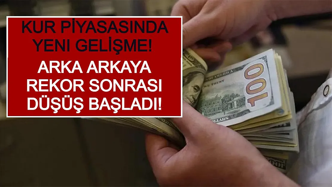 Kur Piyasasında Yeni Gelişme! Arka Arkaya Rekor Sonrası Düşüş Başladı!