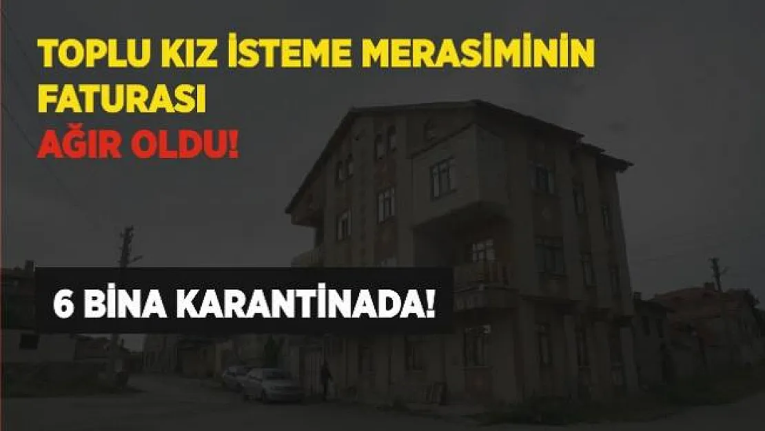 Kurallara uymadılar, toplu kız isteme merasimi düzenlediler! 6 bina karantina altına alındı!