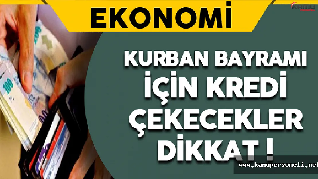 Kurban Bayramı İçin Kredi Çekmek İsteyenler Dikkat !