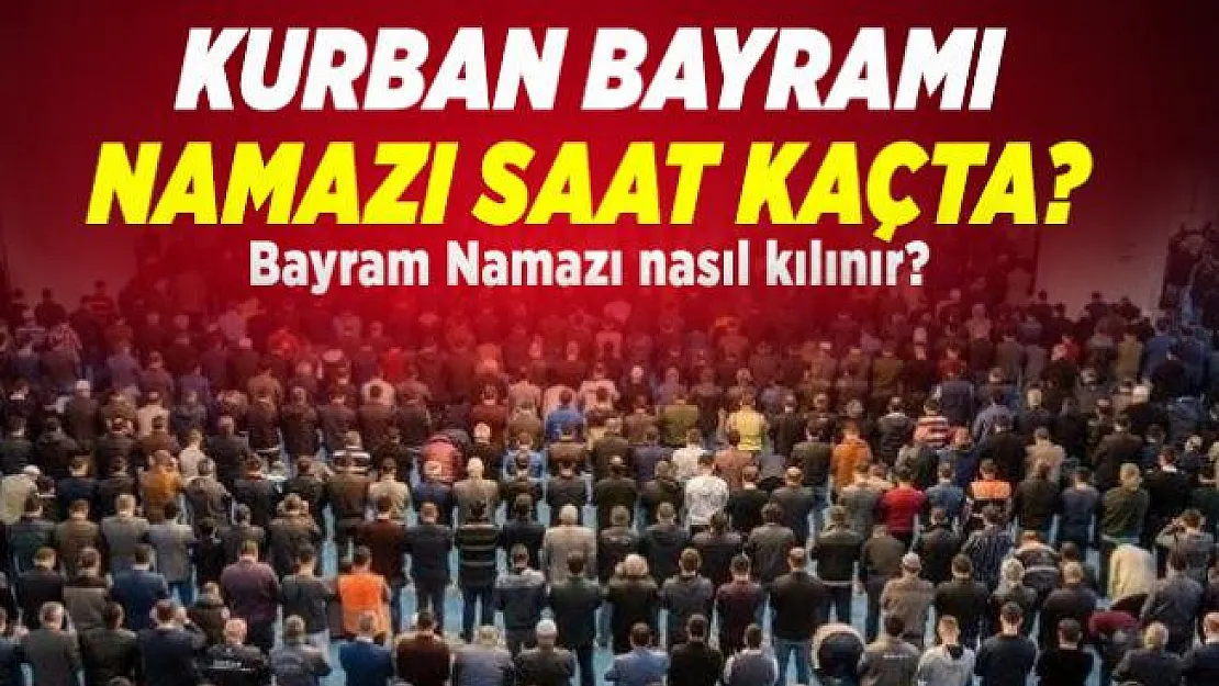 Kurban Bayramı Namazı saat kaçta? Bayram Namazı nasıl kılınır? İstanbul Bayram namazı namazı saati