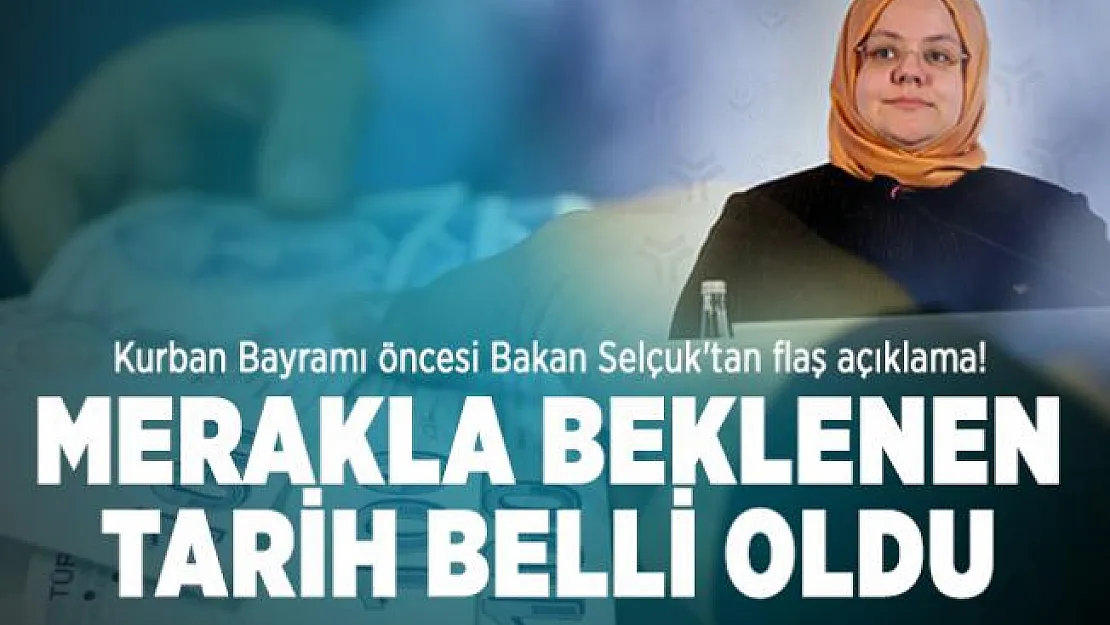 Kurban Bayramı öncesi Bakan Selçuk'tan flaş açıklama! Merakla beklenen tarih belli oldu