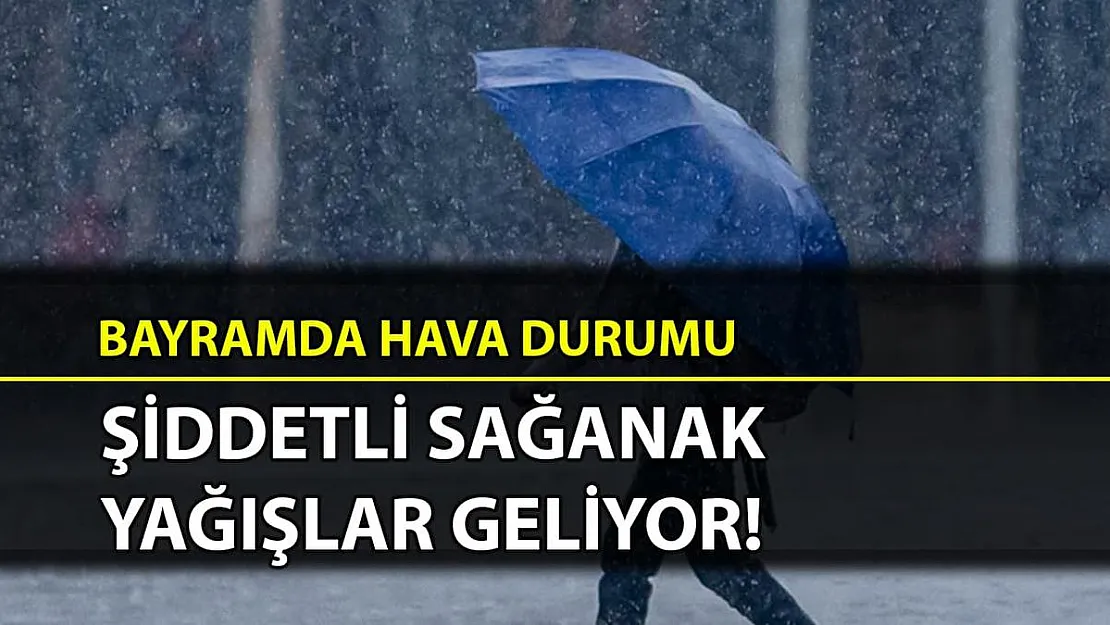 Kurban Bayramın 2, 3 ve 4'üncü günlerinde gök gürültülü sağanak yağış geliyor!