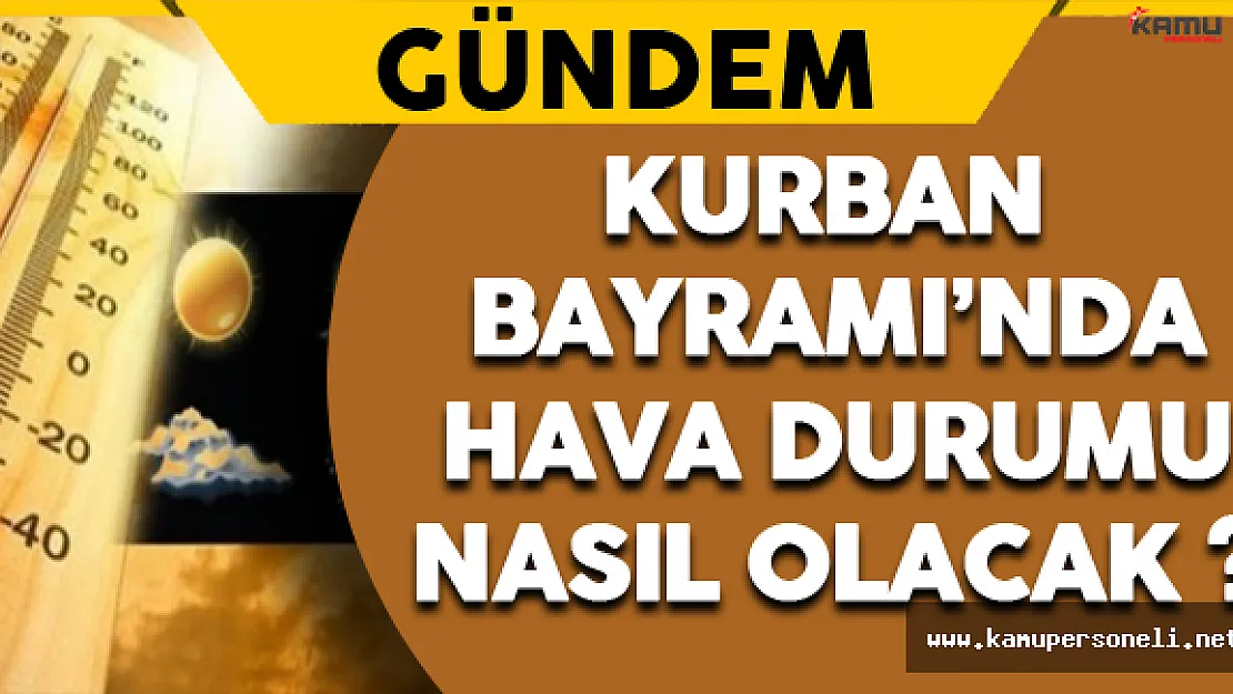 Kurban Bayramı'nda Hava Durumu Nasıl Olacak ?
